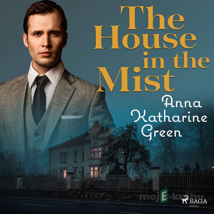 The house in the Mist (EN) - Anna Katharine Green The house in the Mist (EN) - Anna Katharine Green