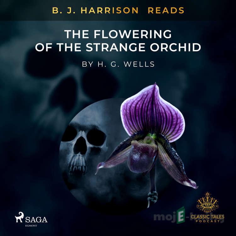 B. J. Harrison Reads The Flowering of the Strange Orchid (EN) - H. G. Wells B. J. Harrison Reads The Flowering of the Strange Orchid (EN) - H. G. Wells