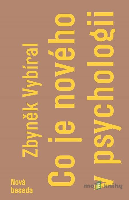 Co je nového v psychologii - Zbyněk Vybíral Co je nového v psychologii - Zbyněk Vybíral
