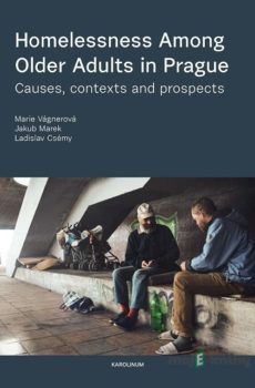 Homelessness among Older Adults in Prague - Marie Vágnerová, Ladislav Csémy, Jakub Marek