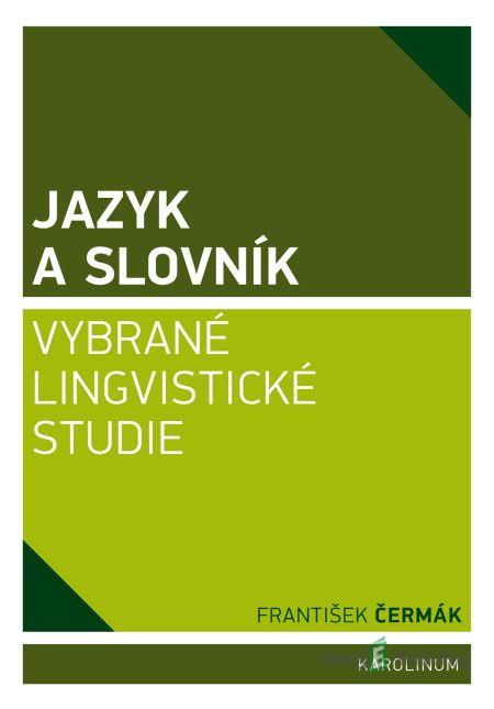Jazyk a slovník. Vybrané lingvistické studie - František Čermák Jazyk a slovník. Vybrané lingvistické studie - František Čermák