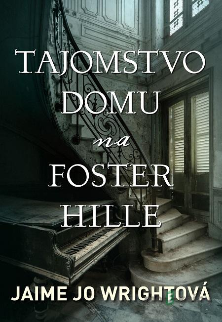 Tajomstvo domu na Foster Hille - Jaime Jo Wright Tajomstvo domu na Foster Hille - Jaime Jo Wright