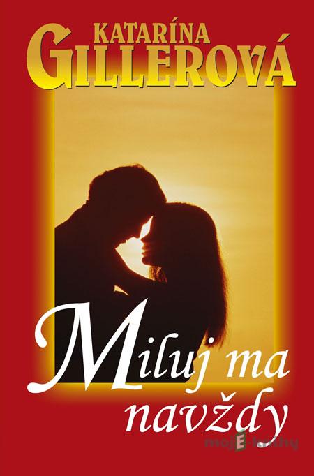 Miluj ma navždy - Katarína Gillerová Miluj ma navždy - Katarína Gillerová