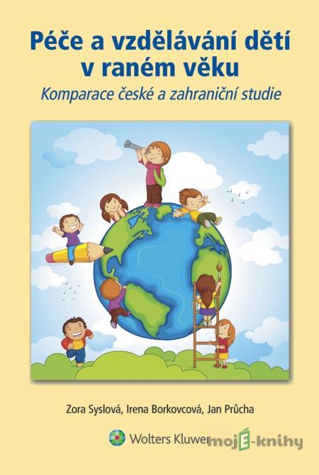 Péče a vzdělávání dětí v raném věku - Zora Syslová, Irena Borkovcová, Jan Průcha Péče a vzdělávání dětí v raném věku - Zora Syslová, Irena Borkovcová, Jan Průcha