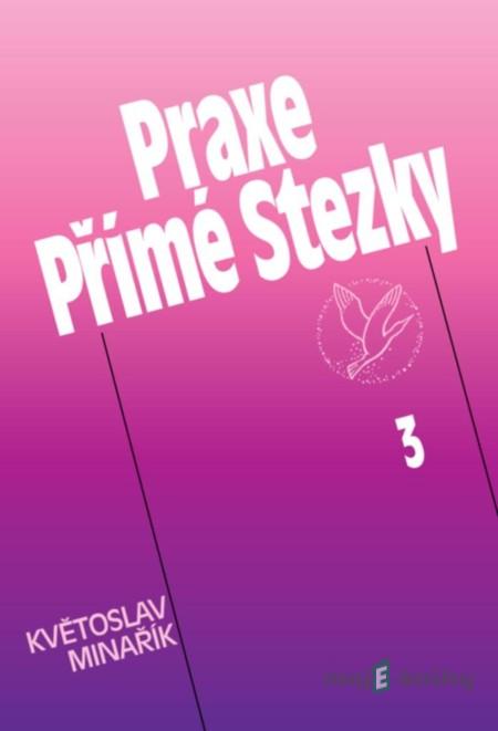 Praxe Přímé Stezky 3 - Květoslav Minařík Praxe Přímé Stezky 3 - Květoslav Minařík