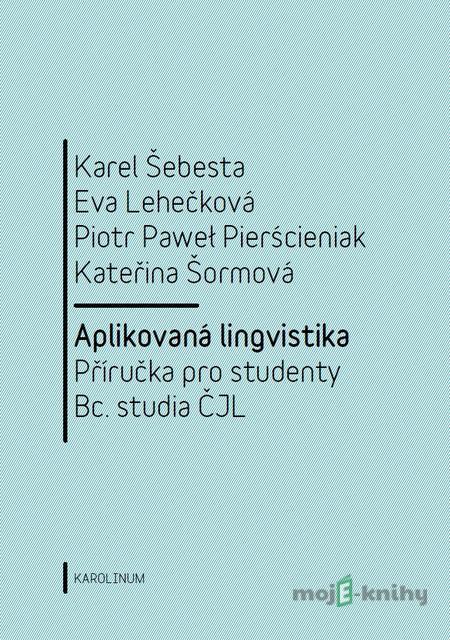 Aplikovaná lingvistika - Karel Šebesta, Eva Lehečková, Piotr Paweł Pierścieniak, Kateřina Šormová Aplikovaná lingvistika - Karel Šebesta, Eva Lehečková, Piotr Paweł Pierścieniak, Kateřina Šormová