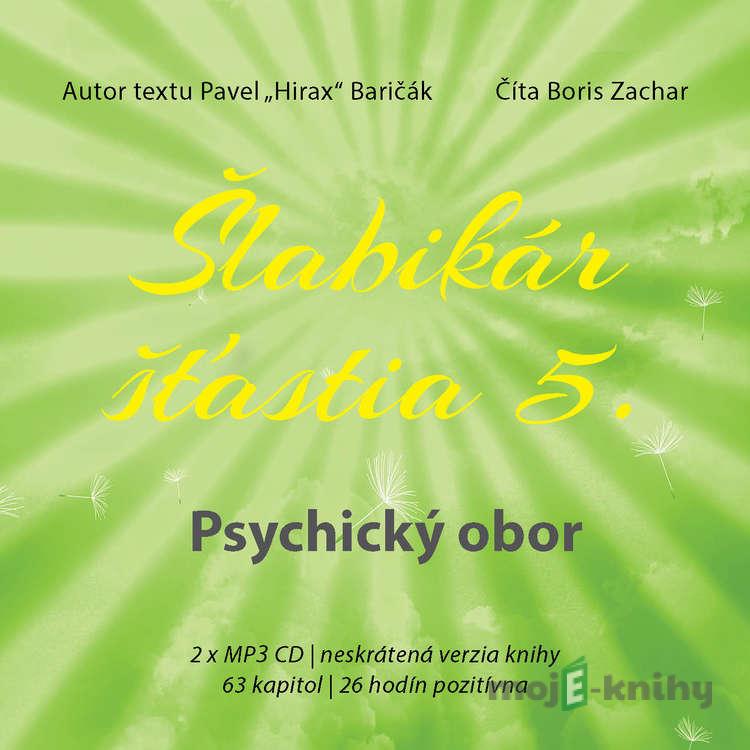 Šlabikár šťastia 5. - Psychický obor - Pavel Hirax Baričák Šlabikár šťastia 5. - Psychický obor - Pavel Hirax Baričák