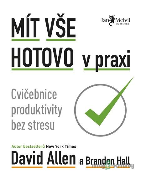 Mít vše hotovo v praxi - Brandon Hall, David Allen Mít vše hotovo v praxi - Brandon Hall, David Allen
