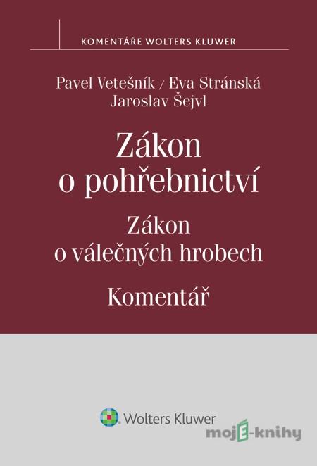 Zákon o pohřebnictví. Zákon o válečných hrobech. Komentář - Pavel Vetešník, Eva Stránská, Jaroslav Šejvl Zákon o pohřebnictví. Zákon o válečných hrobech. Komentář - Pavel Vetešník, Eva Stránská, Jaroslav Šejvl