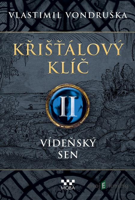 Křišťálový klíč II: Vídeňský sen - Vlastimil Vondruška Křišťálový klíč II: Vídeňský sen - Vlastimil Vondruška