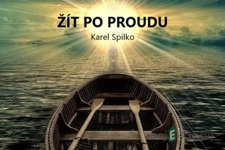 Žít po proudu - Karel Spilko Žít po proudu - Karel Spilko