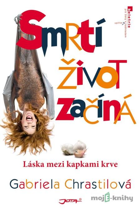 Smrtí život začíná - Gabriela Chrastilová Smrtí život začíná - Gabriela Chrastilová