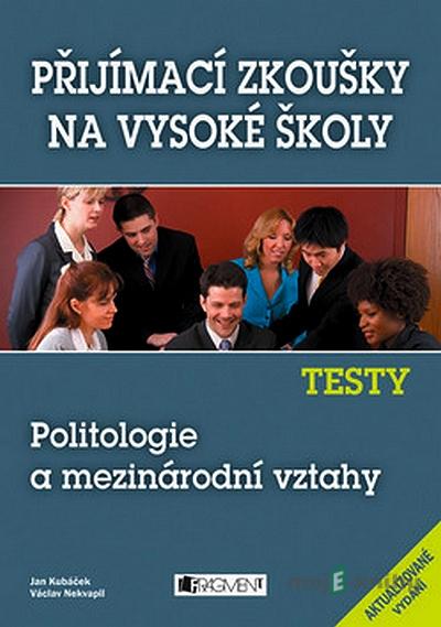 Testy – Politologie a mezinárodní vztahy - Václav Nekvapil, Jan Kubáček Testy – Politologie a mezinárodní vztahy - Václav Nekvapil, Jan Kubáček