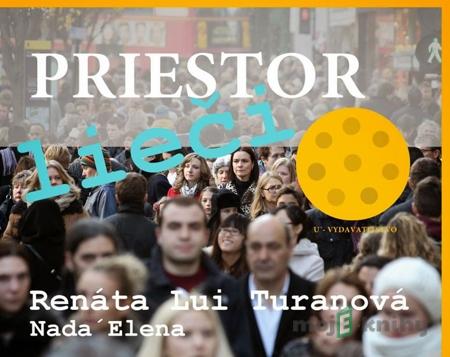 Priestor lieči - Renáta Nada`Elena Turanová Priestor lieči - Renáta Nada`Elena Turanová