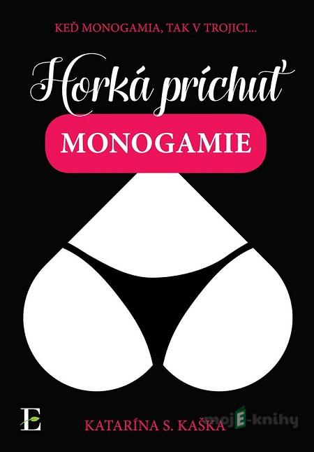 Horká príchuť monogamie - Katarína S. Kaška Horká príchuť monogamie - Katarína S. Kaška