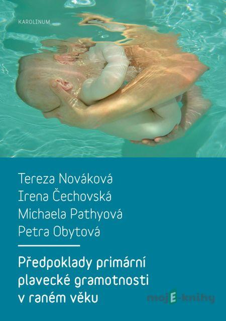 Předpoklady primární plavecké gramotnosti v raném věku - Tereza Nováková, Irena Čechovská, Michaela Pathyová, Petra Obytová Předpoklady primární plavecké gramotnosti v raném věku - Tereza Nováková, Irena Čechovská, Michaela Pathyová, Petra Obytová