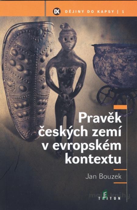 Pravěk českých zemí v evropském kontextu - Jan Bouzek Pravěk českých zemí v evropském kontextu - Jan Bouzek