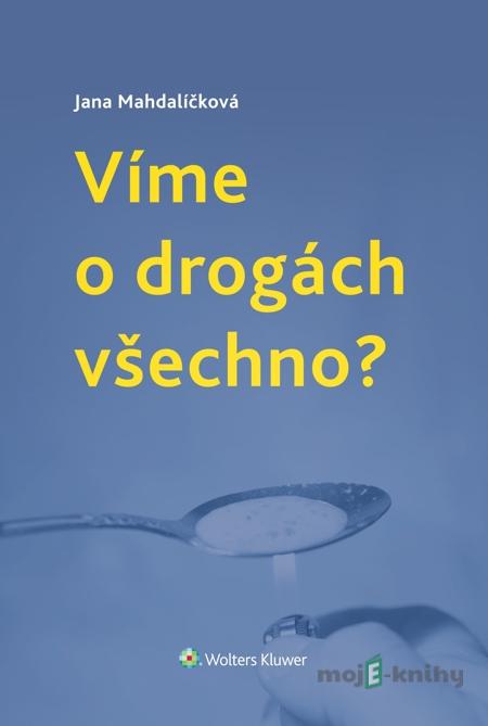 Víme o drogách všechno? - Jana Mahdalíčková Víme o drogách všechno? - Jana Mahdalíčková
