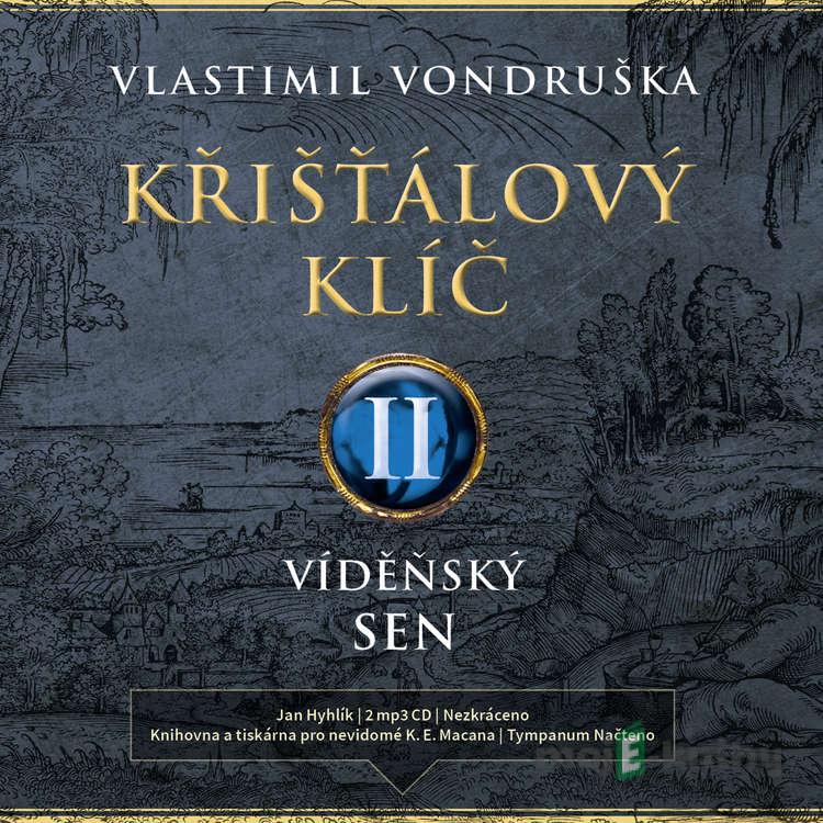 Křišťálový klíč II. - Vídeňský sen - Vlastimil Vondruška Křišťálový klíč II. - Vídeňský sen - Vlastimil Vondruška