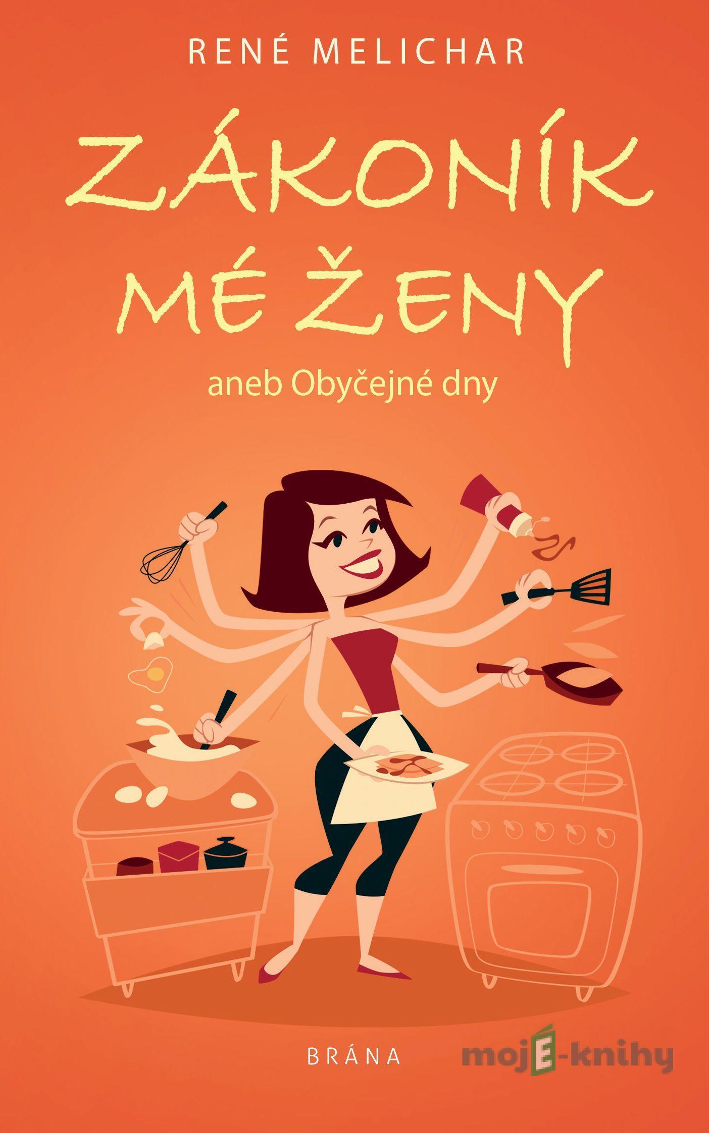 Zákoník mé ženy aneb Obyčejné dny - René Melichar Zákoník mé ženy aneb Obyčejné dny - René Melichar