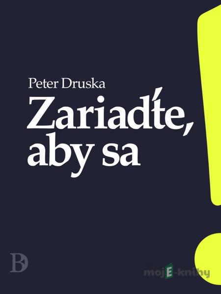 Zariaďte, aby sa - Peter Druska Zariaďte, aby sa - Peter Druska