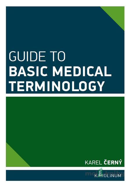 Guide to Basic Medical Terminology - Karel Černý Guide to Basic Medical Terminology - Karel Černý