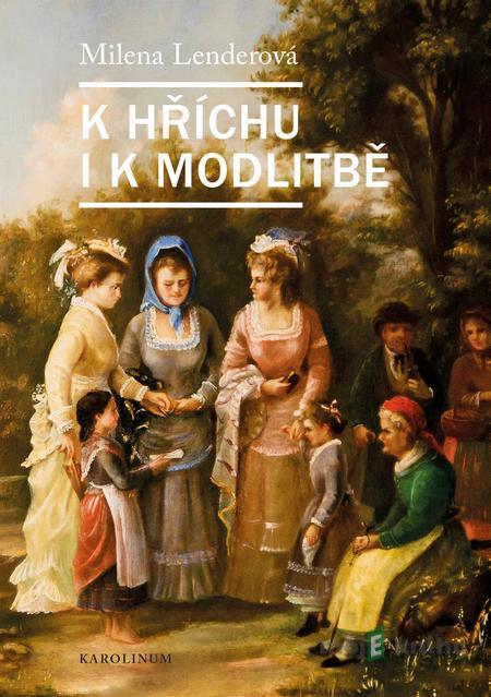 K hříchu i k modlitbě - Milena Lenderová K hříchu i k modlitbě - Milena Lenderová