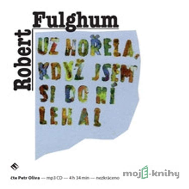 Už hořela, když jsem si do ní lehal - Robert Fulghum Už hořela, když jsem si do ní lehal - Robert Fulghum