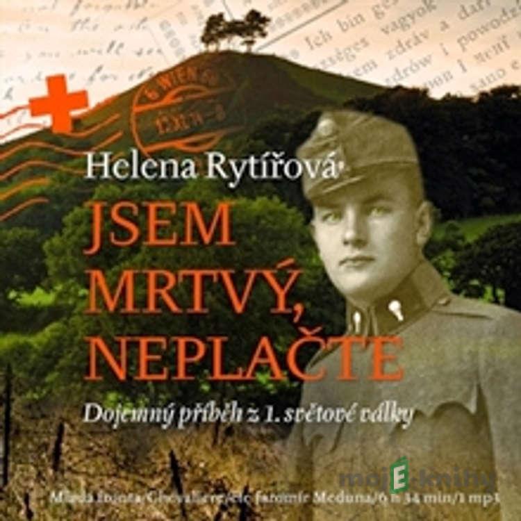 Jsem mrtvý, neplačte - Helena Rytířová Jsem mrtvý, neplačte - Helena Rytířová