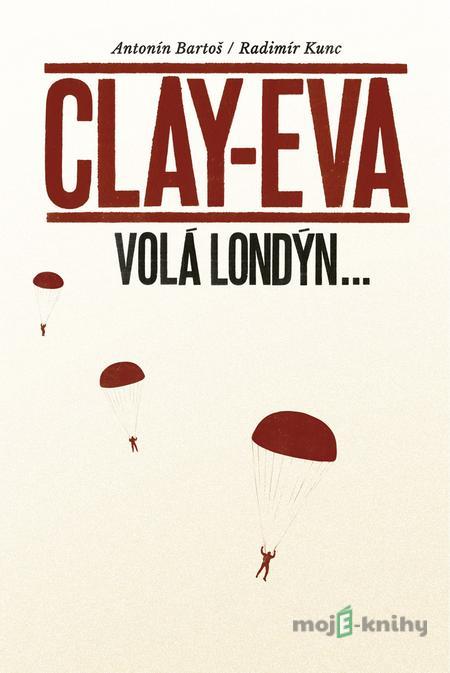 Clay-Eva volá Londýn... - Antonín Bartoš, Radimír Kunc Clay-Eva volá Londýn... - Antonín Bartoš, Radimír Kunc