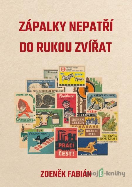 Zápalky nepatří do rukou zvířat - Zdenek Fabian Zápalky nepatří do rukou zvířat - Zdenek Fabian