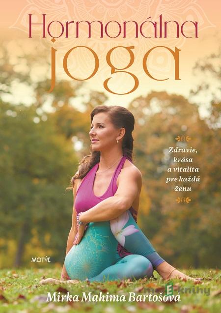 Hormonálna joga - Mirka Mahima Bartošová Hormonálna joga - Mirka Mahima Bartošová