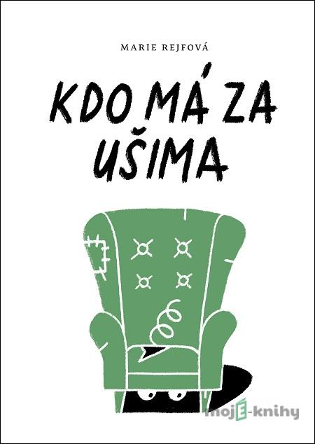 Kdo má za ušima - Marie Rejfová Kdo má za ušima - Marie Rejfová
