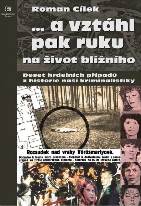 …a vztáhl pak ruku na žvot bližního - Roman Cílek …a vztáhl pak ruku na žvot bližního - Roman Cílek