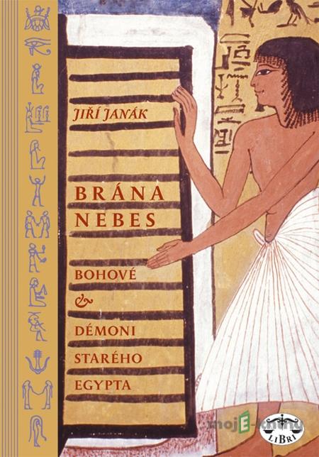 Brána nebes: bohové a démoni starého Egypta - Jiří Janák Brána nebes: bohové a démoni starého Egypta - Jiří Janák
