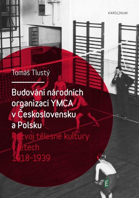 Budování národních organizací YMCA v Československu a Polsku - Tomáš Tlustý Budování národních organizací YMCA v Československu a Polsku - Tomáš Tlustý