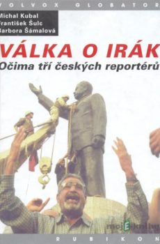 Válka o Irák - Michal Kubal, František Šulc, Barbora Šámalová