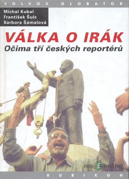 Válka o Irák - Michal Kubal, František Šulc, Barbora Šámalová Válka o Irák - Michal Kubal, František Šulc, Barbora Šámalová