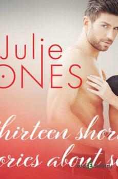 Julie Jones: thirteen short stories about sex (EN) - Julie Jones