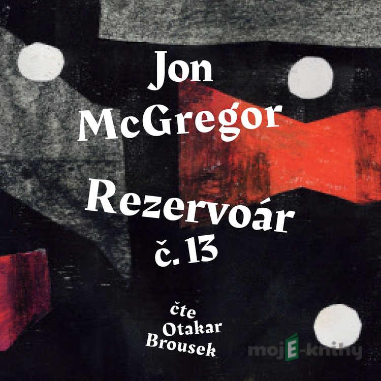 Rezervoár č. 13 - Jon McGregor Rezervoár č. 13 - Jon McGregor