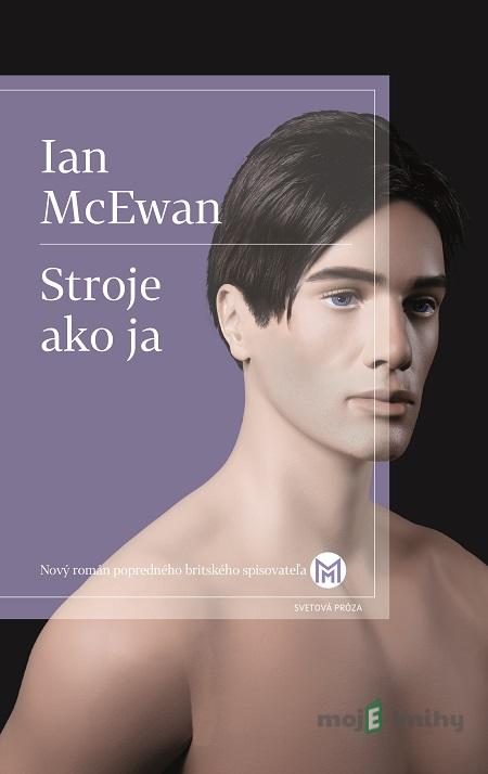 Stroje ako ja - Ian McEwan Stroje ako ja - Ian McEwan