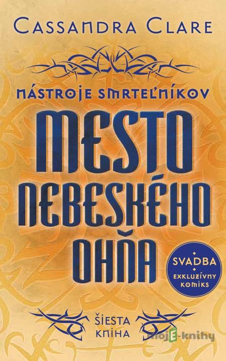 Mesto nebeského ohňa - Nástroje smrteľníkov (šiesta kniha) - Cassandra Clare Mesto nebeského ohňa - Nástroje smrteľníkov (šiesta kniha) - Cassandra Clare