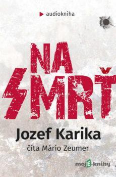 Na smrť - Jozef Karika