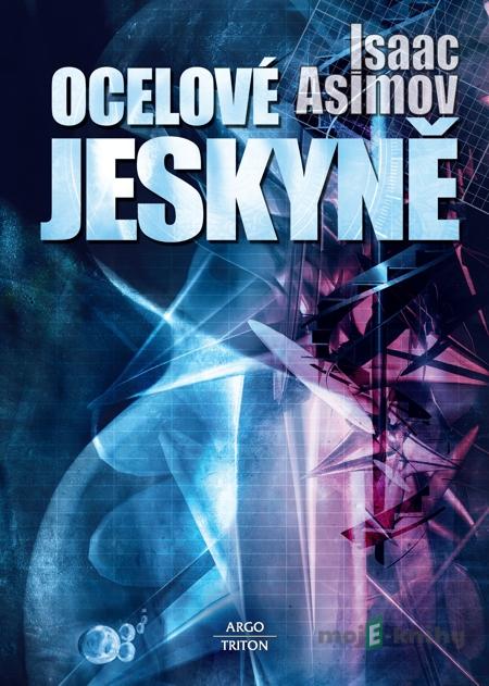 Ocelové jeskyně - Isaac Asimov Ocelové jeskyně - Isaac Asimov