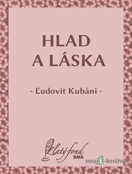 Hlad a láska - Ľudovít Kubáni Hlad a láska - Ľudovít Kubáni
