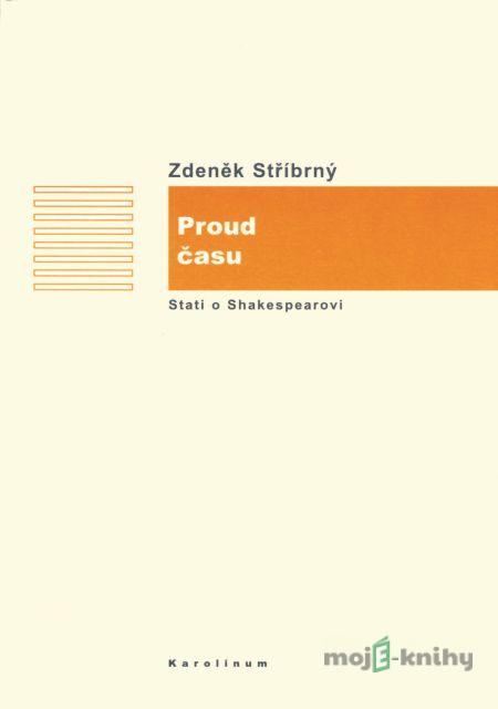Proud času. (Stati o Shakespearovi v rámci anglické literatury) - Zdeněk Stříbrný Proud času. (Stati o Shakespearovi v rámci anglické literatury) - Zdeněk Stříbrný