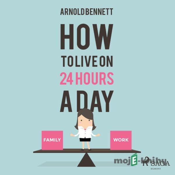 How to Live on 24 Hours a Day (EN) - Arnold Bennett