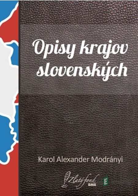 Opisy krajov slovenských - Karol Alexander Modrányi Opisy krajov slovenských - Karol Alexander Modrányi