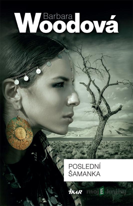 Poslední šamanka - Barbara Woodová Poslední šamanka - Barbara Woodová