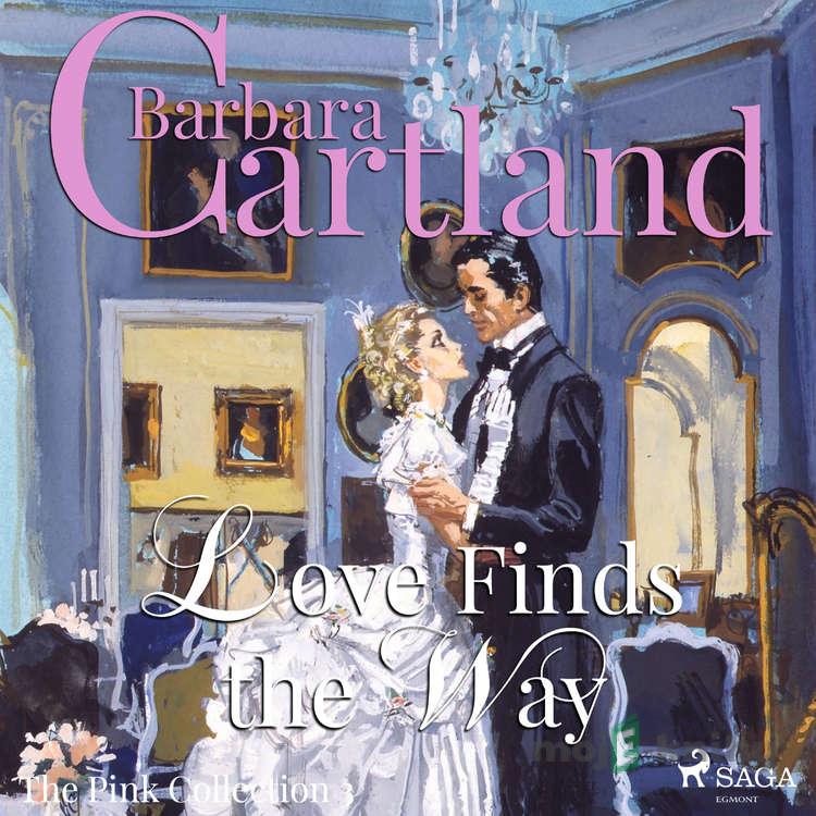 Love Finds The Way (Barbara Cartland’s Pink Collection 3) (EN) - Barbara Cartland Love Finds The Way (Barbara Cartland’s Pink Collection 3) (EN) - Barbara Cartland